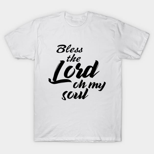 Bless the lord oh my soul T-Shirt by Dhynzz